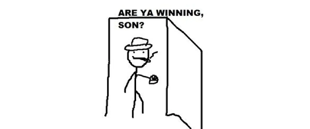 ARE YA WINNING, SON?